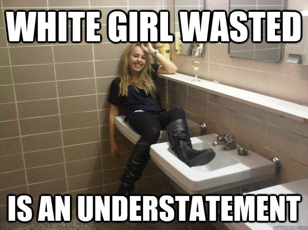White Girls Wasted.